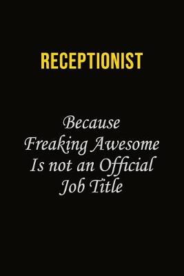 Book cover for Receptionist Because Freaking Awesome Is Not An Official Job Title