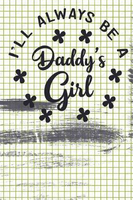 Book cover for I'll Always Be A Daddy's Girl