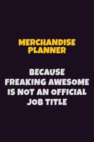 Cover of Merchandise Planner, Because Freaking Awesome Is Not An Official Job Title