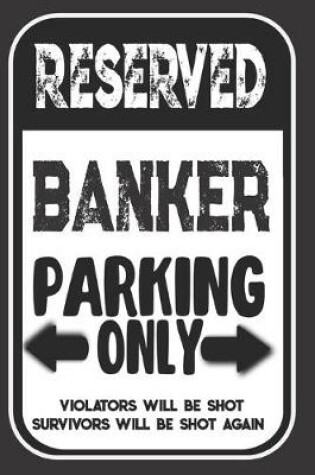 Cover of Reserved Banker Parking Only. Violators Will Be Shot. Survivors Will Be Shot Again