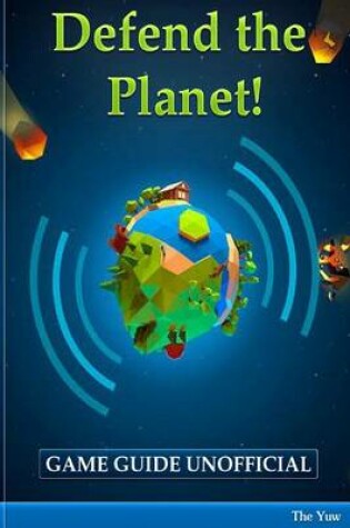 Cover of Defend the Planet Game Guide Unofficial