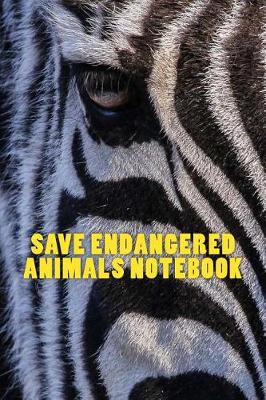 Book cover for Save Endangered Animals Notebook