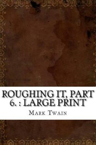 Cover of Roughing It, Part 6.