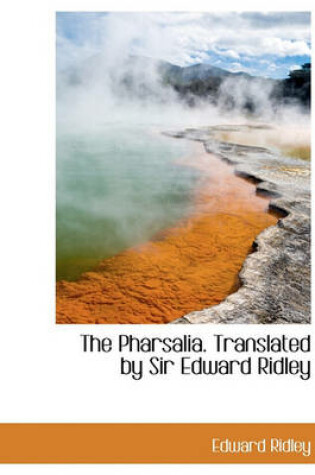 Cover of The Pharsalia. Translated by Sir Edward Ridley