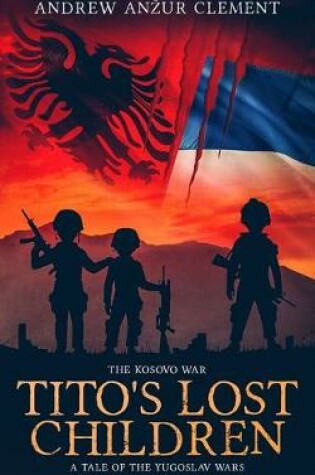 Cover of The Kosovo War. Tito's Lost Children