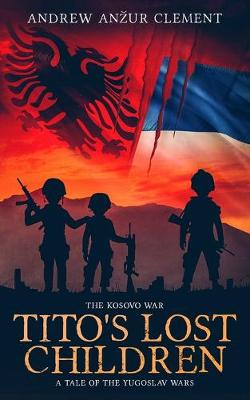 Book cover for The Kosovo War. Tito's Lost Children