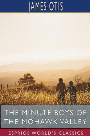 Cover of The Minute Boys of the Mohawk Valley (Esprios Classics)
