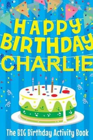 Cover of Happy Birthday Charlie - The Big Birthday Activity Book