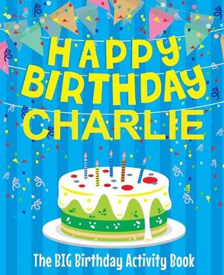 Book cover for Happy Birthday Charlie - The Big Birthday Activity Book