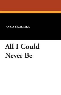 Book cover for All I Could Never Be