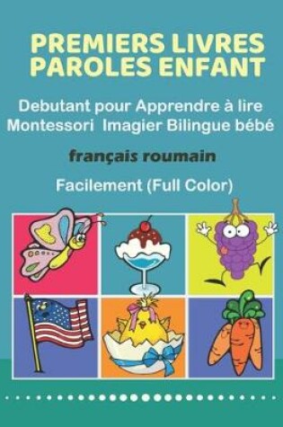 Cover of Premiers Livres Paroles Enfant Debutant pour Apprendre a lire Montessori Imagier Bilingue bebe Francais roumain Facilement (Full Color)
