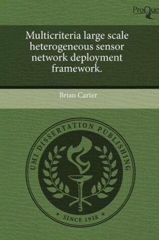 Cover of Multicriteria Large Scale Heterogeneous Sensor Network Deployment Framework