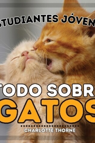 Cover of Estudiantes J�venes, Todo sobre Gatos