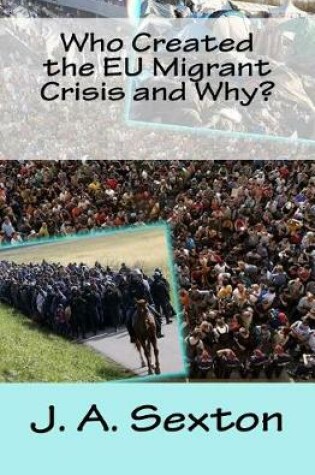 Cover of Who Created the Eu Migrant Crisis and Why?