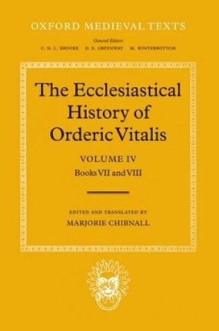 Cover of The Ecclesiastical History of Orderic Vitalis: Volume IV: Books VII & VIII