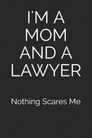 Cover of I'm a Mom and a Lawyer Nothing Scares Me