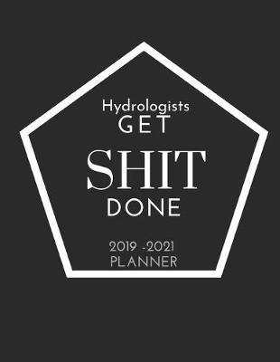 Book cover for Hydrologists Get SHIT Done 2019 - 2021 Planner