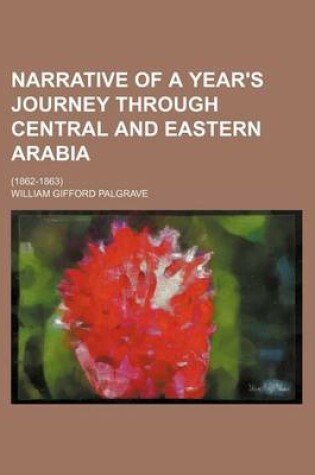 Cover of Narrative of a Year's Journey Through Central and Eastern Arabia (Volume 1-2); (1862-1863)