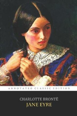 Cover of Jane Eyre By Charlotte Brontë "The Annotated Classic Edition" A Gothic Romance Novel