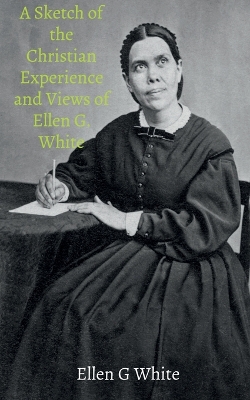 Book cover for A Sketch of the Christian Experience and Views of Ellen G. White