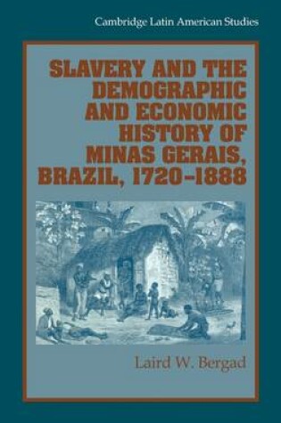 Cover of Slavery and the Demographic and Economic History of Minas Gerais, Brazil, 1720–1888