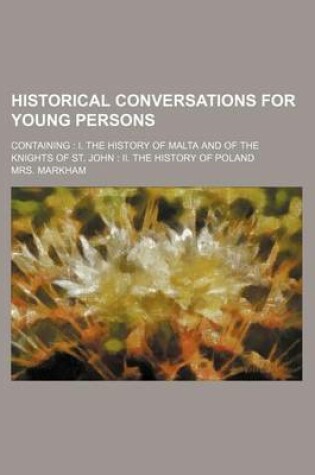 Cover of Historical Conversations for Young Persons; Containing I. the History of Malta and of the Knights of St. John II. the History of Poland