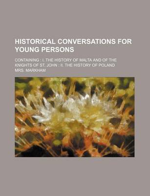 Book cover for Historical Conversations for Young Persons; Containing I. the History of Malta and of the Knights of St. John II. the History of Poland