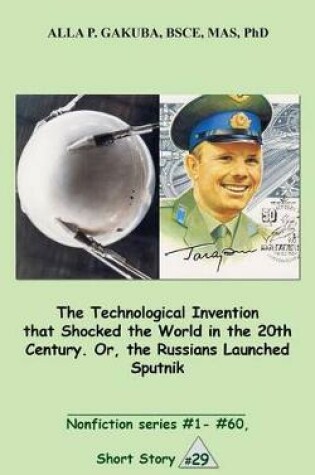 Cover of The Technological Invention That Shocked the World in the 20th Century. Or, the Russians Launched Sputnik.