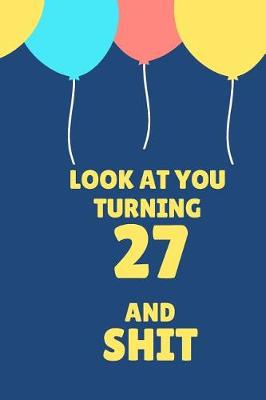 Book cover for Look at You Turning 27 and Shit