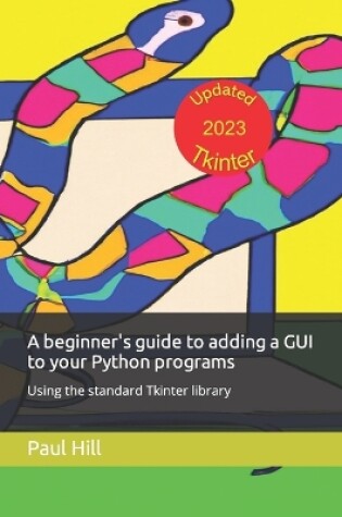 Cover of A beginner's guide to adding a GUI to your Python programs using Tkinter