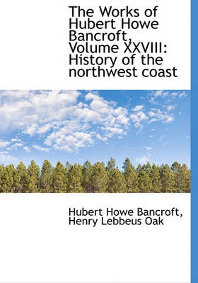 Book cover for The Works of Hubert Howe Bancroft, Volume XXVIII