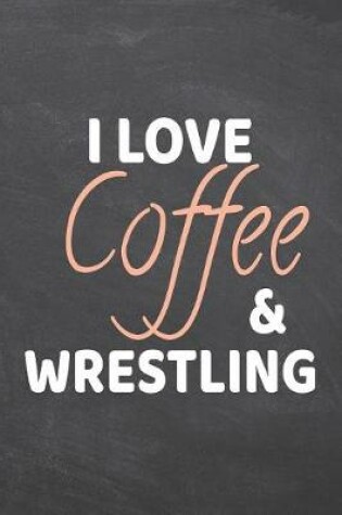 Cover of I Love Coffee & Wrestling