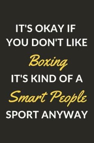 Cover of It's Okay If You Don't Like Boxing It's Kind Of A Smart People Sport Anyway