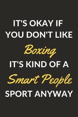 Book cover for It's Okay If You Don't Like Boxing It's Kind Of A Smart People Sport Anyway