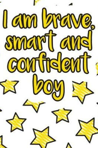 Cover of I am brave, smart and confident boy