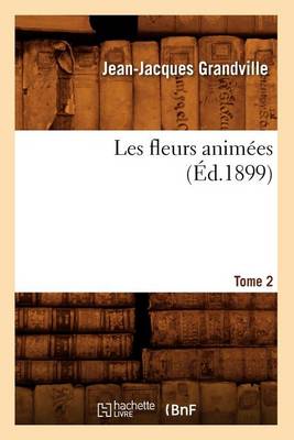 Book cover for Les Fleurs Anim�es. Tome 2 (�d.1899)