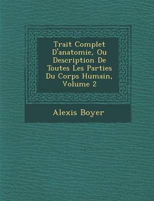 Book cover for Trait Complet D'Anatomie, Ou Description de Toutes Les Parties Du Corps Humain, Volume 2