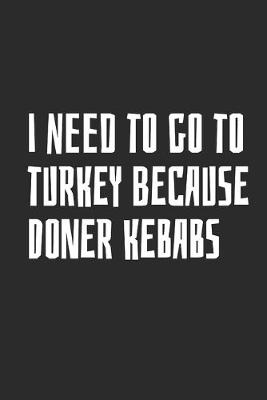 Book cover for I Need To Go To Turkey Because Doner Kebabs