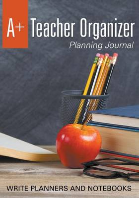 Book cover for A+ Teacher Organizer Planning Journal