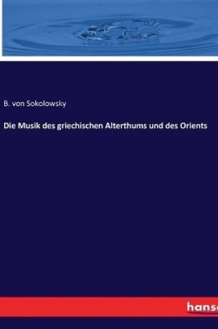 Cover of Die Musik des griechischen Alterthums und des Orients