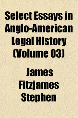 Book cover for Select Essays in Anglo-American Legal History (Volume 03)