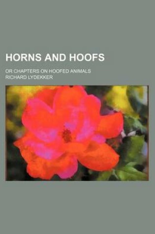 Cover of Horns and Hoofs; Or Chapters on Hoofed Animals