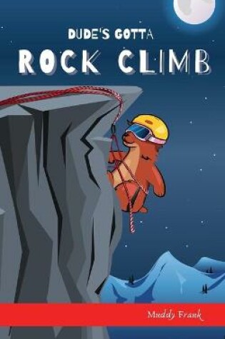 Cover of Dude's Gotta Rock Climb