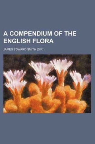 Cover of A Compendium of the English Flora