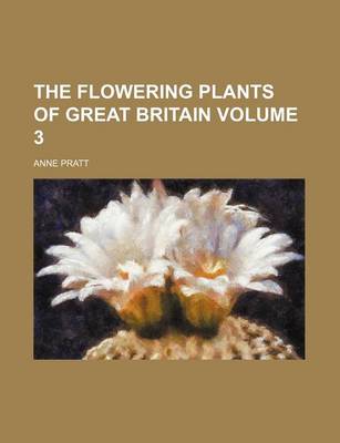 Book cover for The Flowering Plants of Great Britain Volume 3