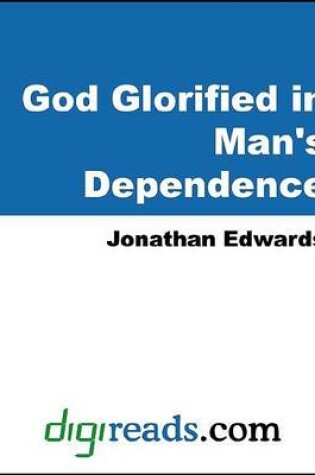 Cover of God Glorified in Man's Dependence