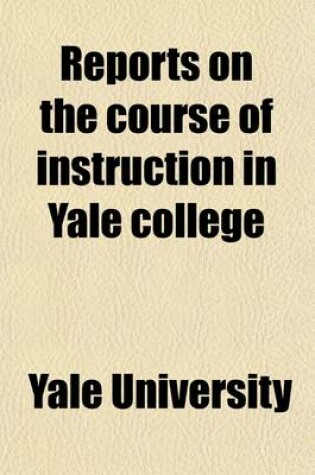 Cover of Reports on the Course of Instruction in Yale College