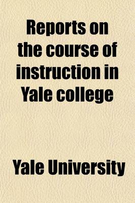 Book cover for Reports on the Course of Instruction in Yale College