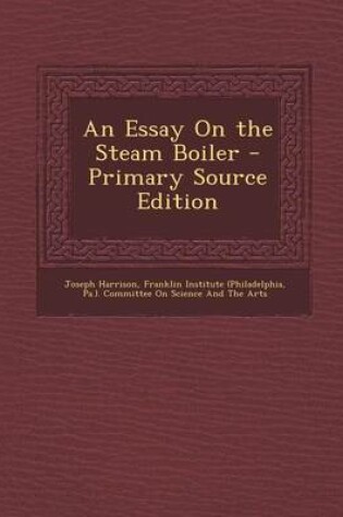 Cover of An Essay on the Steam Boiler - Primary Source Edition