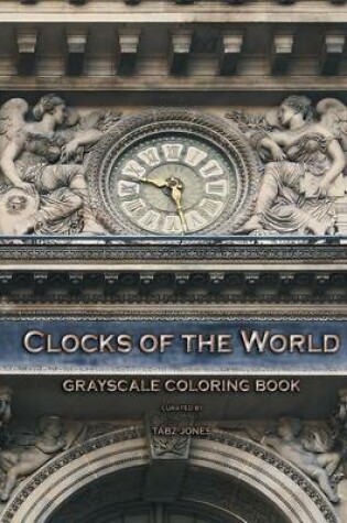 Cover of Clocks of the World Grayscale Coloring Book